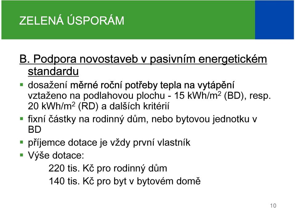 vytápění vztaženo na podlahovou plochu - 15 kwh/m 2 (BD), resp.