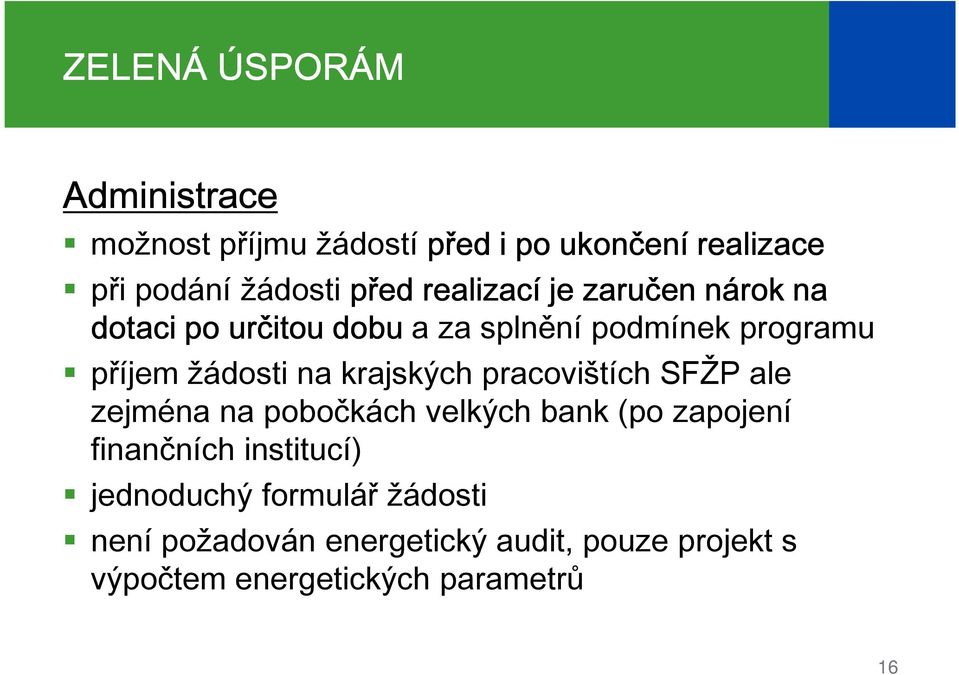 krajských pracovištích SFŽP ale zejména na pobočkách velkých bank (po zapojení finančních institucí)