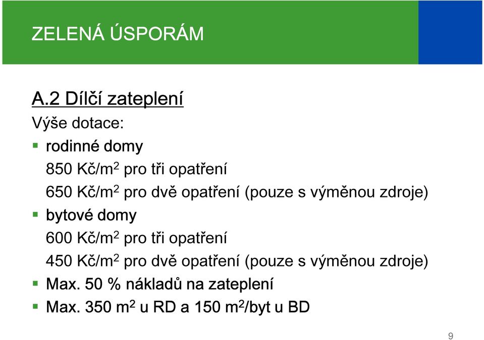 Kč/m 2 pro dvě opatření (pouze s výměnou zdroje) bytové domy 600 Kč/m 2 pro