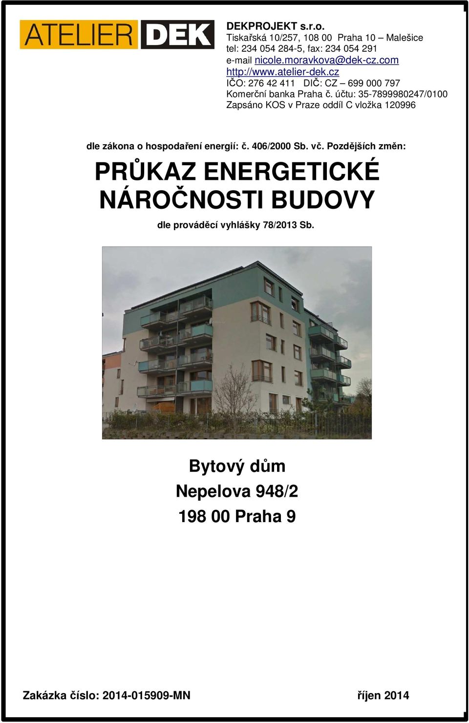 účtu: 357899980247/0100 Zapsáno KOS v Praze oddíl C vložka 120996 dle zákona o hospodaření energií: č. 406/2000 Sb. vč.