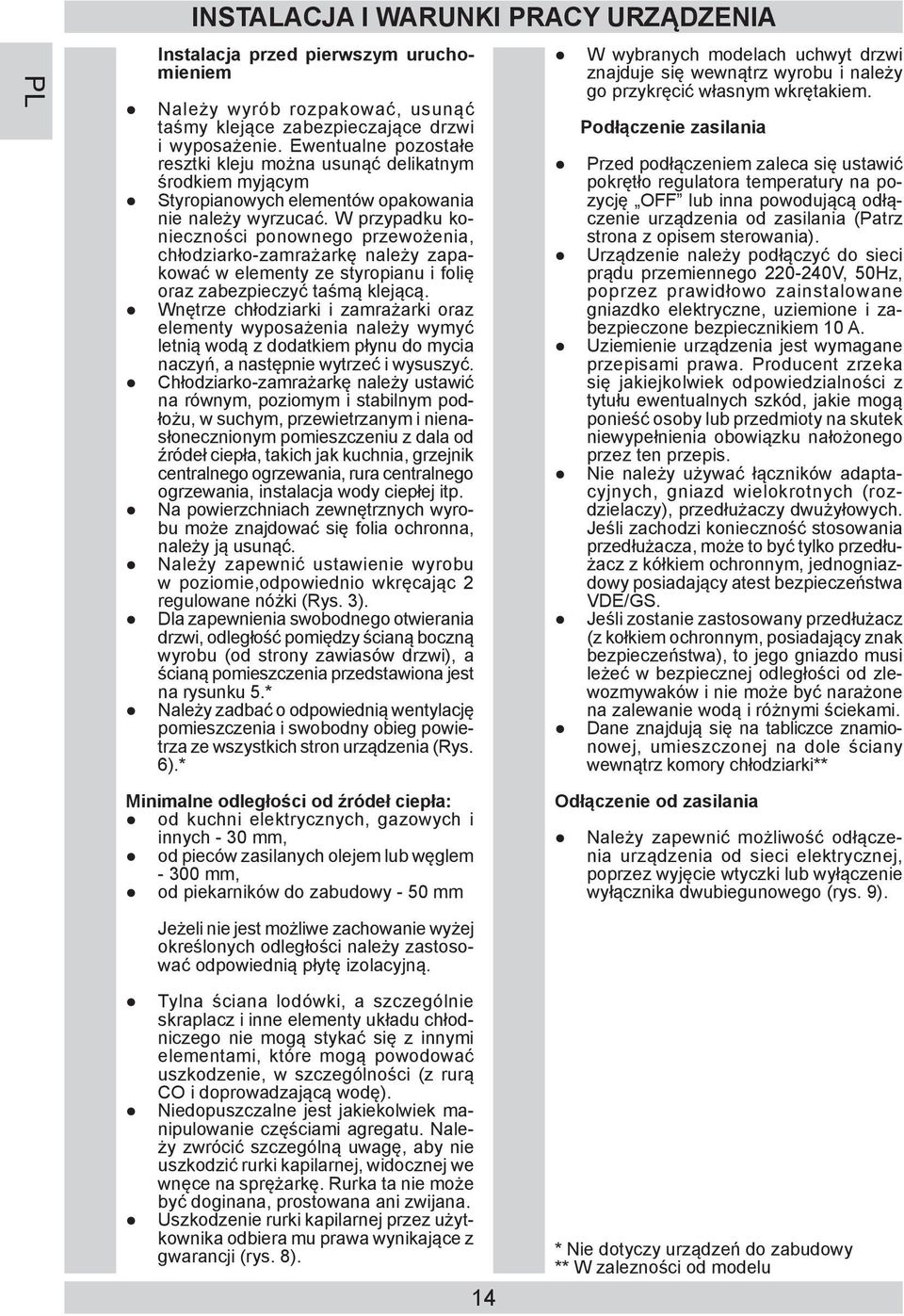 W przy pad ku koniecz no ści ponownego prze wożenia, chłodziarko-za mra żar kę na le ży zapakować w ele men ty ze sty ro pia nu i fo lię oraz za bez pie czyć taśmą kle ją cą.