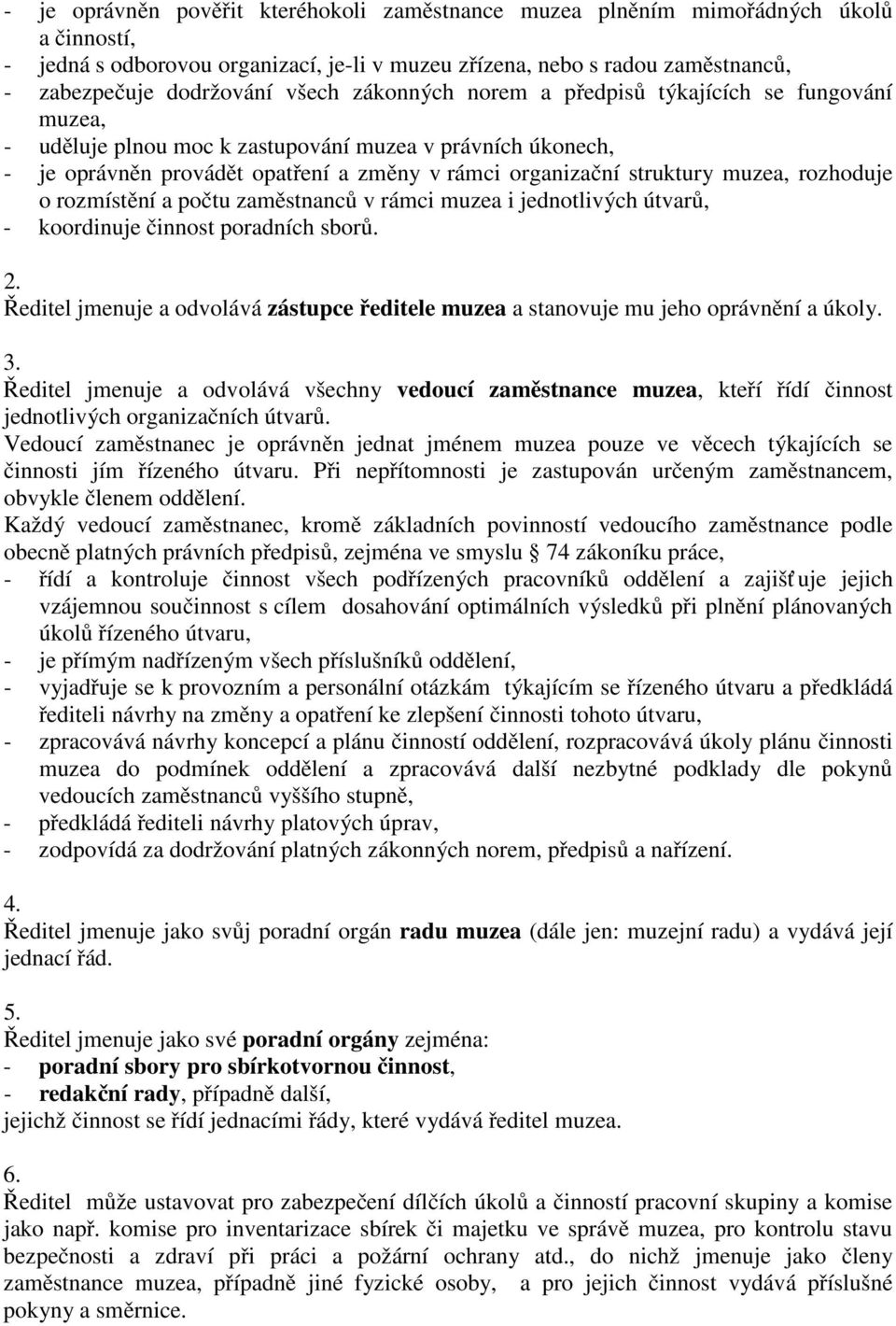 muzea, rozhoduje o rozmístění a počtu zaměstnanců v rámci muzea i jednotlivých útvarů, - koordinuje činnost poradních sborů. 2.