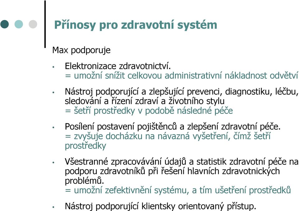 životního stylu = šetří prostředky v podobě následné péče Posílení postavení pojištěnců a zlepšení zdravotní péče.