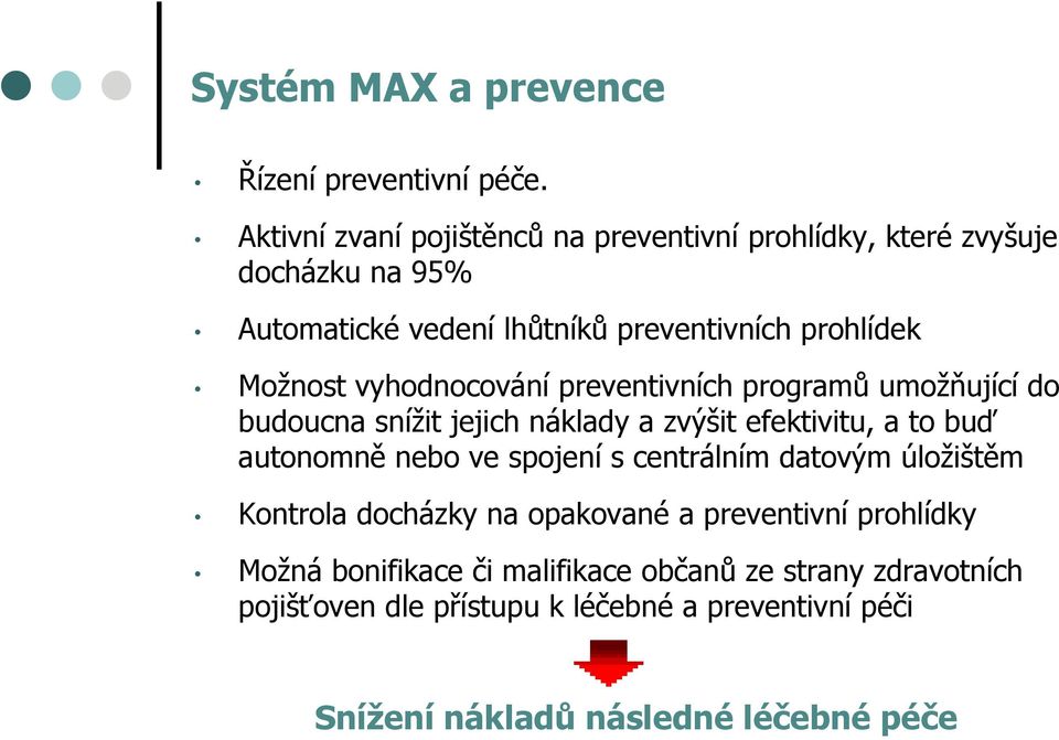 vyhodnocování preventivních programů umožňující do budoucna snížit jejich náklady a zvýšit efektivitu, a to buď autonomně nebo ve spojení s