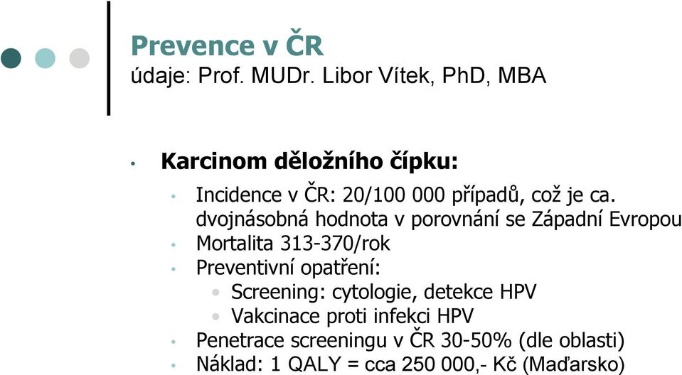 dvojnásobná hodnota v porovnání se Západní Evropou Mortalita 313-370/rok Preventivní