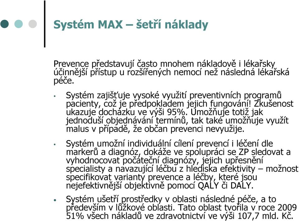 Umožňuje totiž jak jednoduší objednávání termínů, tak také umožňuje využít malus v případě, že občan prevenci nevyužije.