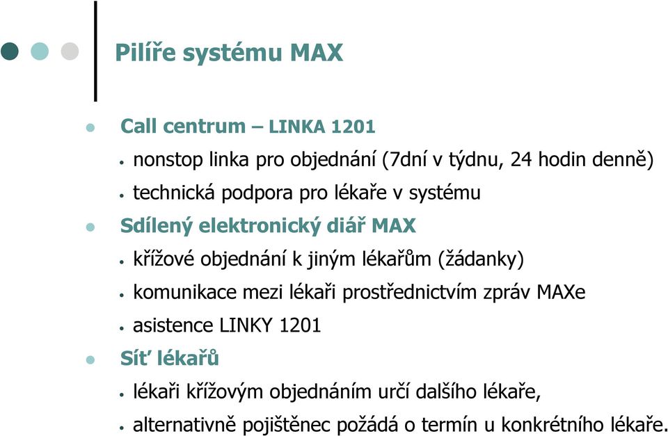 lékařům (žádanky) komunikace mezi lékaři prostřednictvím zpráv MAXe asistence LINKY 1201 Síť lékařů