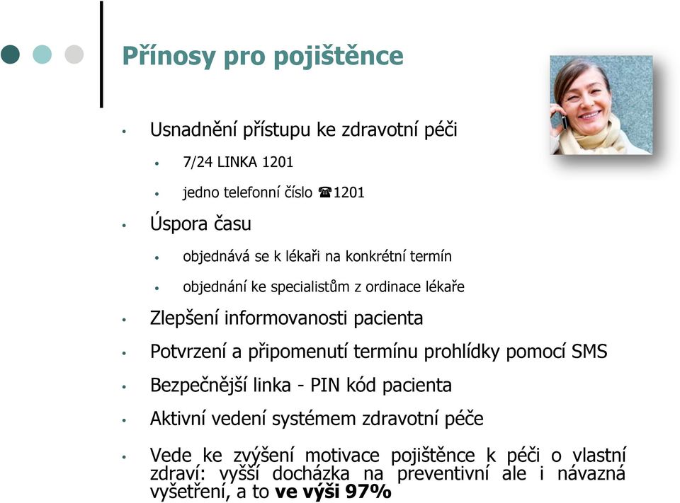 Potvrzení a připomenutí termínu prohlídky pomocí SMS Bezpečnější linka - PIN kód pacienta Aktivní vedení systémem zdravotní