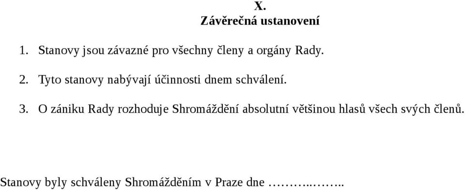 Tyto stanovy nabývají účinnosti dnem schválení. 3.