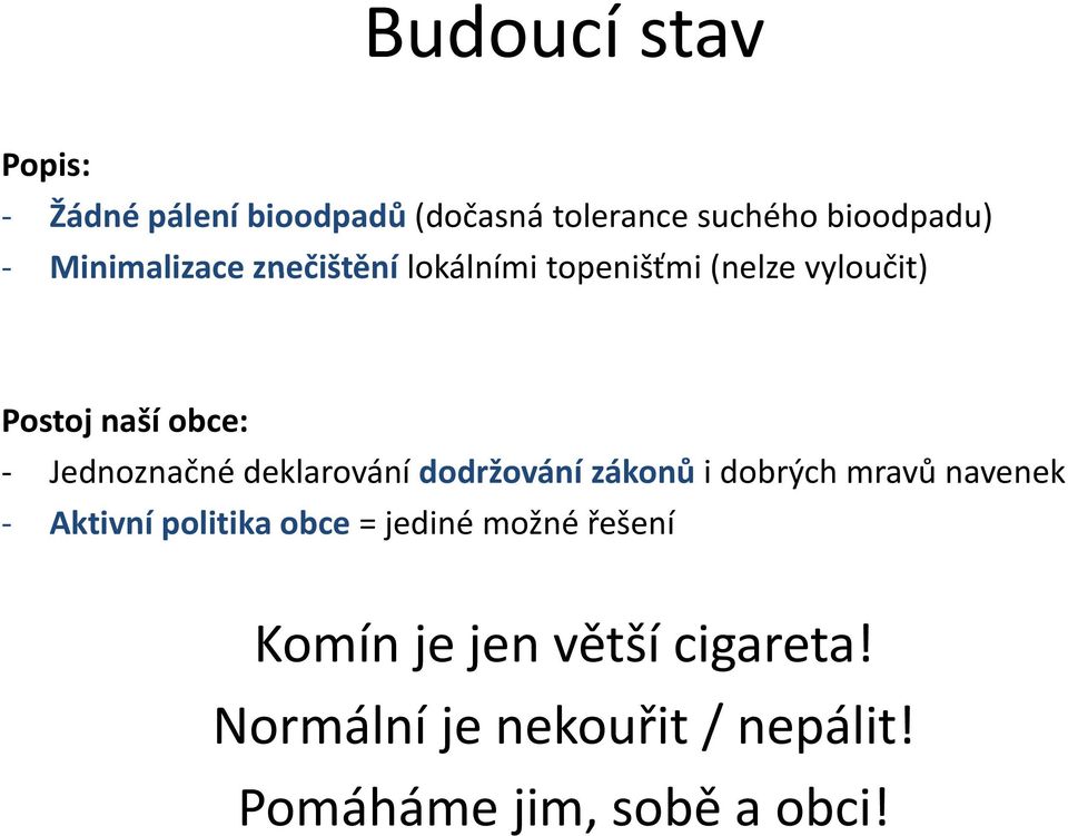 deklarování dodržování zákonů i dobrých mravů navenek Aktivní politika ik obce = jdié jediné