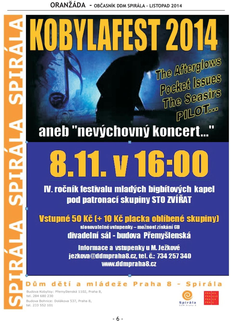užijeme zábavu a spoleènì strávený èas Místo: Termit - Doksy, Máchovo jezero Cena: dìti 1 000 Kè, dospìlí 1 400 Kè Informace: Monika Brožová brozova@ddmpraha8cz tel: 734 257 344, 233 553 790, 233