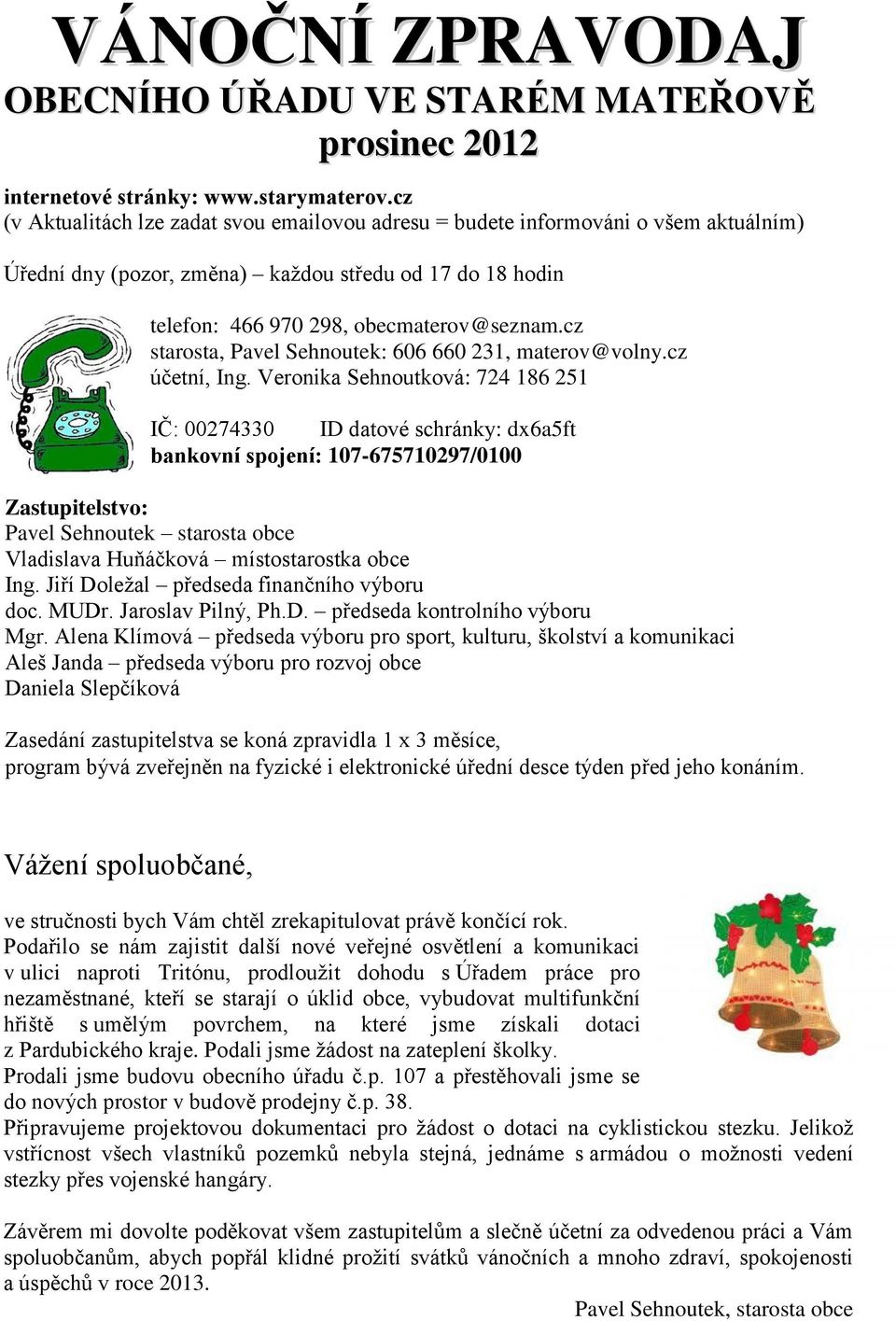 cz starosta, Pavel Sehnoutek: 606 660 231, materov@volny.cz účetní, Ing.