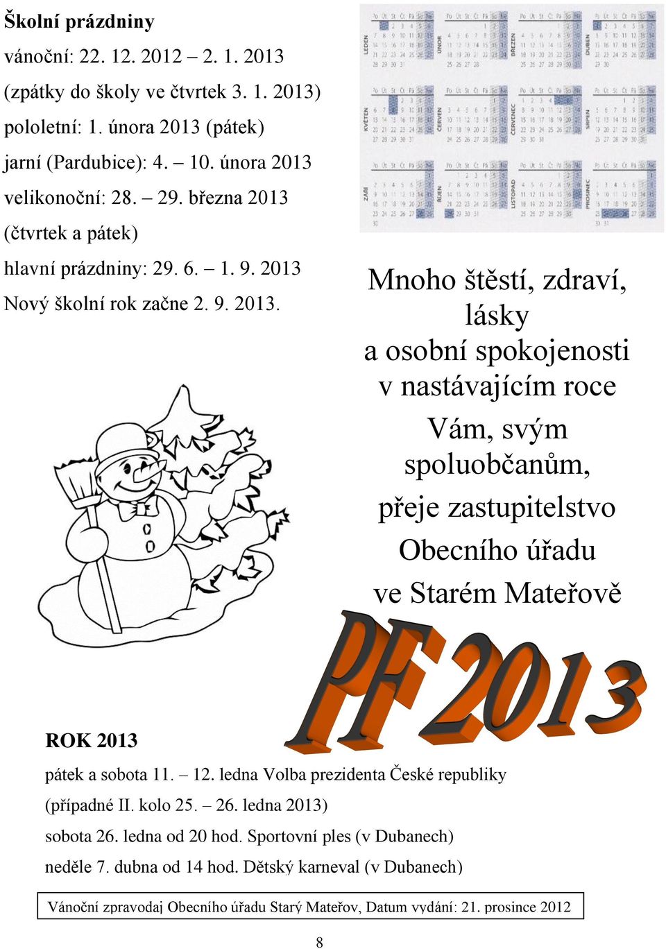 (čtvrtek a pátek) hlavní prázdniny: 29. 6. 1. 9. 2013 