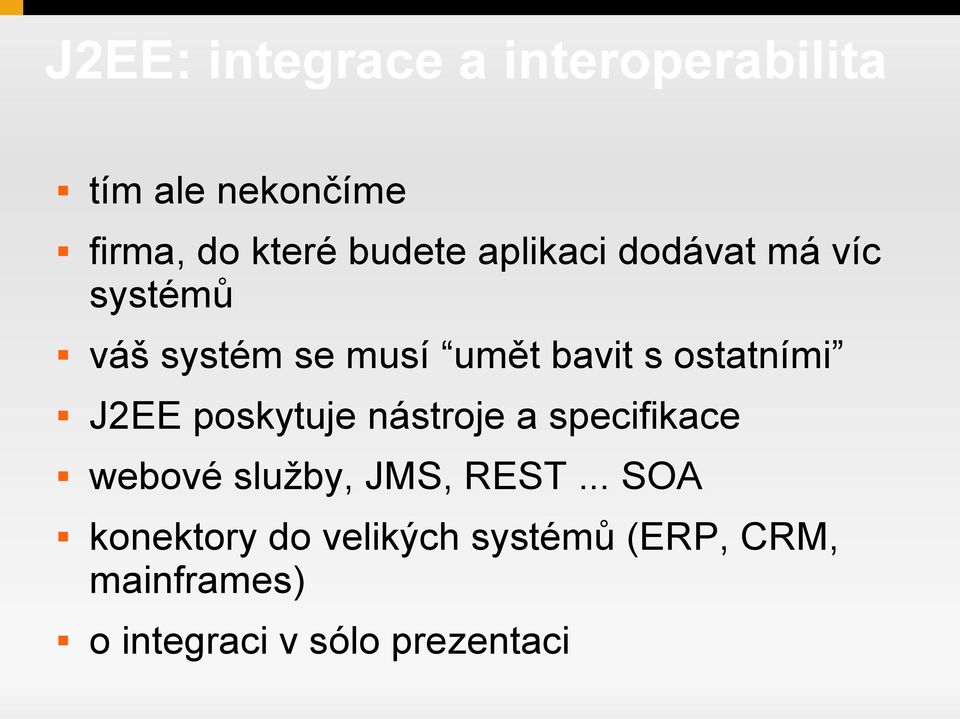 J2EE poskytuje nástroje a specifikace webové služby, JMS, REST.