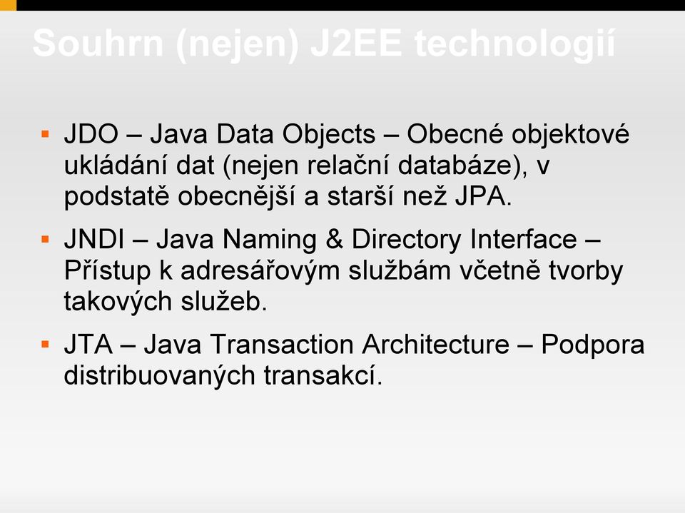 JNDI Java Naming & Directory Interface Přístup k adresářovým službám včetně