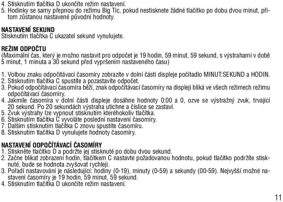 REÎIM ODPOâTU (Maximální ãas, kter je moïno nastavit pro odpoãet je 19 hodin, 59 minut, 59 sekund, s v strahami v dobû 5 minut, 1 minuta a 30 sekund pfied vypr ením nastaveného ãasu) 1.