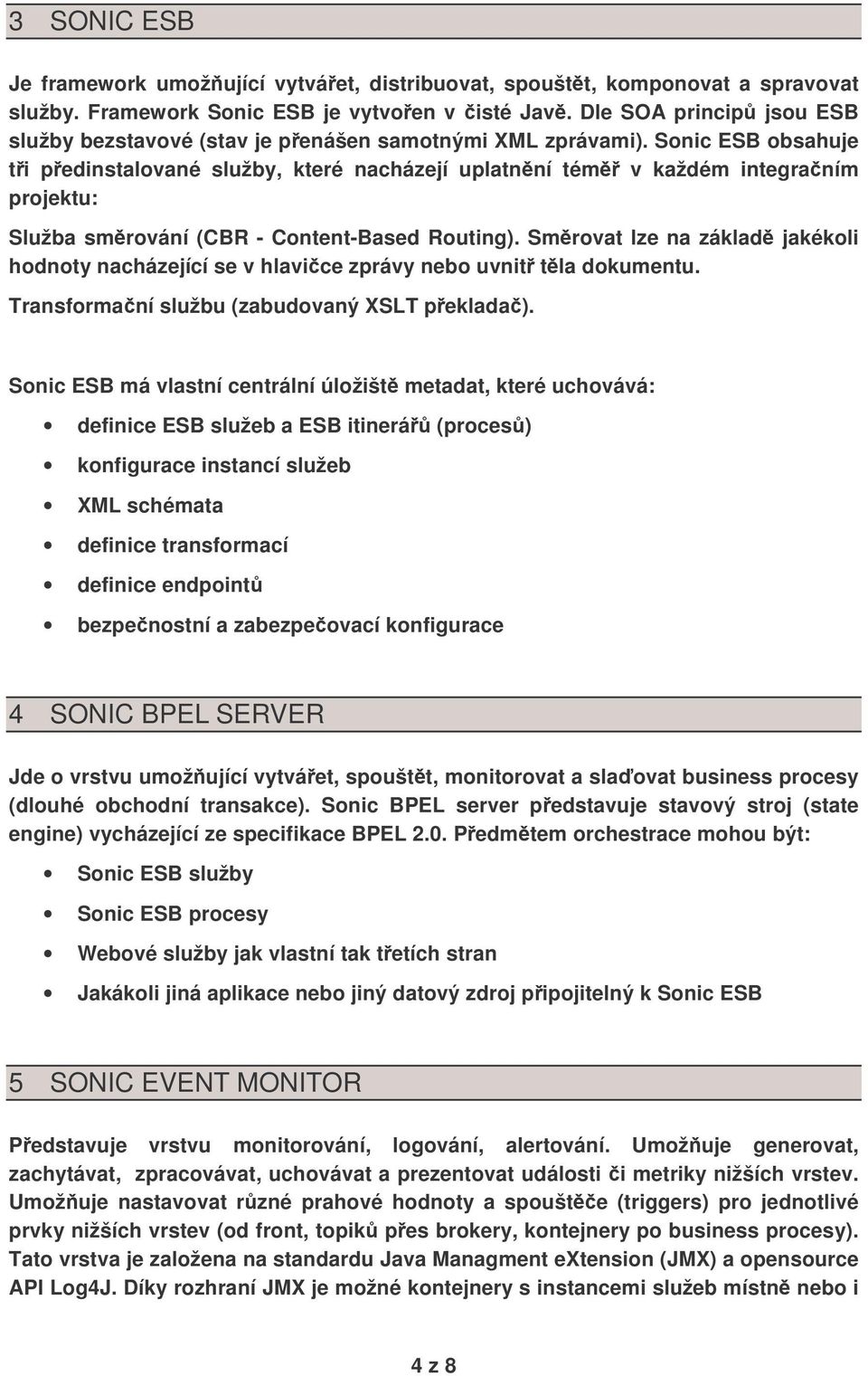 Sonic ESB obsahuje ti pedinstalované služby, které nacházejí uplatnní tém v každém integraním projektu: Služba smrování (CBR - Content-Based Routing).