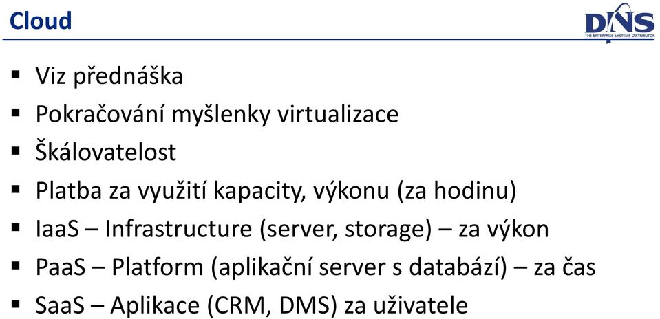 IaaS Infrastructure (server, storage) za výkon PaaS Platform