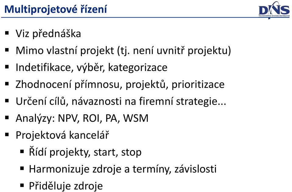 projektů, prioritizace Určení cílů, návaznosti na firemní strategie.