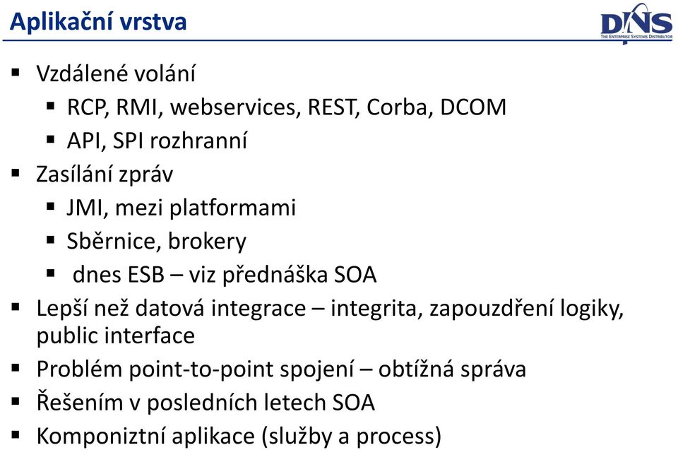 Lepší než datová integrace integrita, zapouzdření logiky, public interface Problém