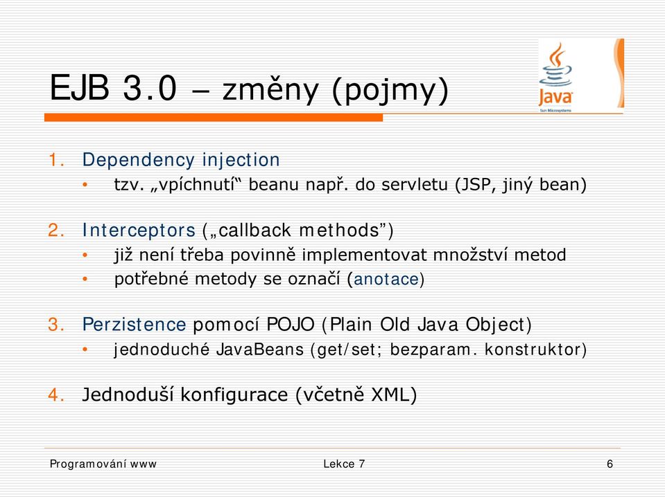 Interceptors ( callback methods ) již není třeba povinně implementovat množství metod potřebné