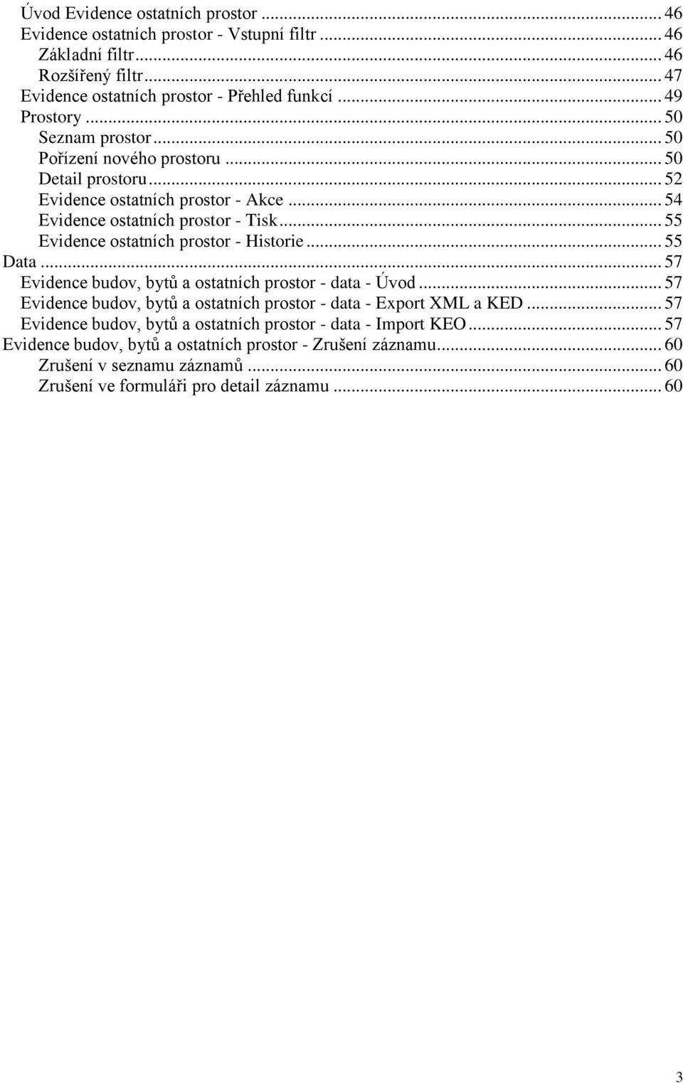 .. 55 Evidence ostatních prostor - Historie... 55 Data... 57 Evidence budov, bytů a ostatních prostor - data - Úvod... 57 Evidence budov, bytů a ostatních prostor - data - Export XML a KED.