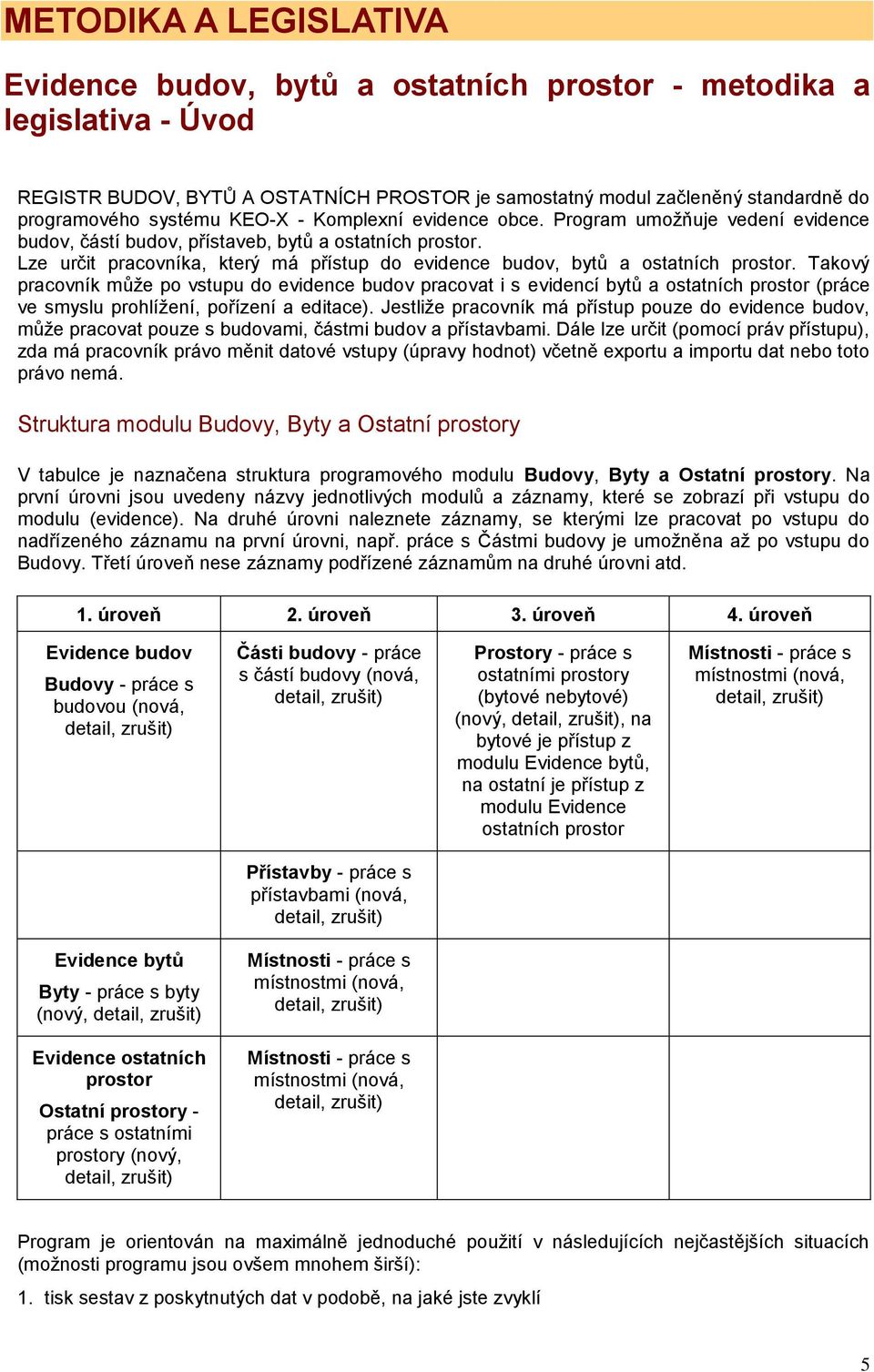 Lze určit pracovníka, který má přístup do evidence budov, bytů a ostatních prostor.