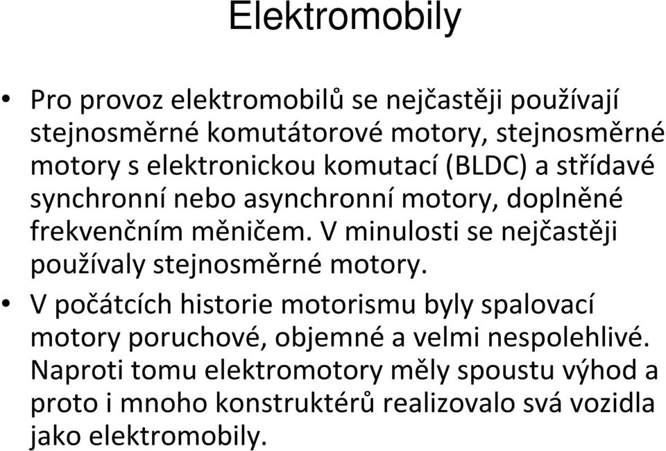 Vminulosti se nejčastěji používaly stejnosměrné motory.