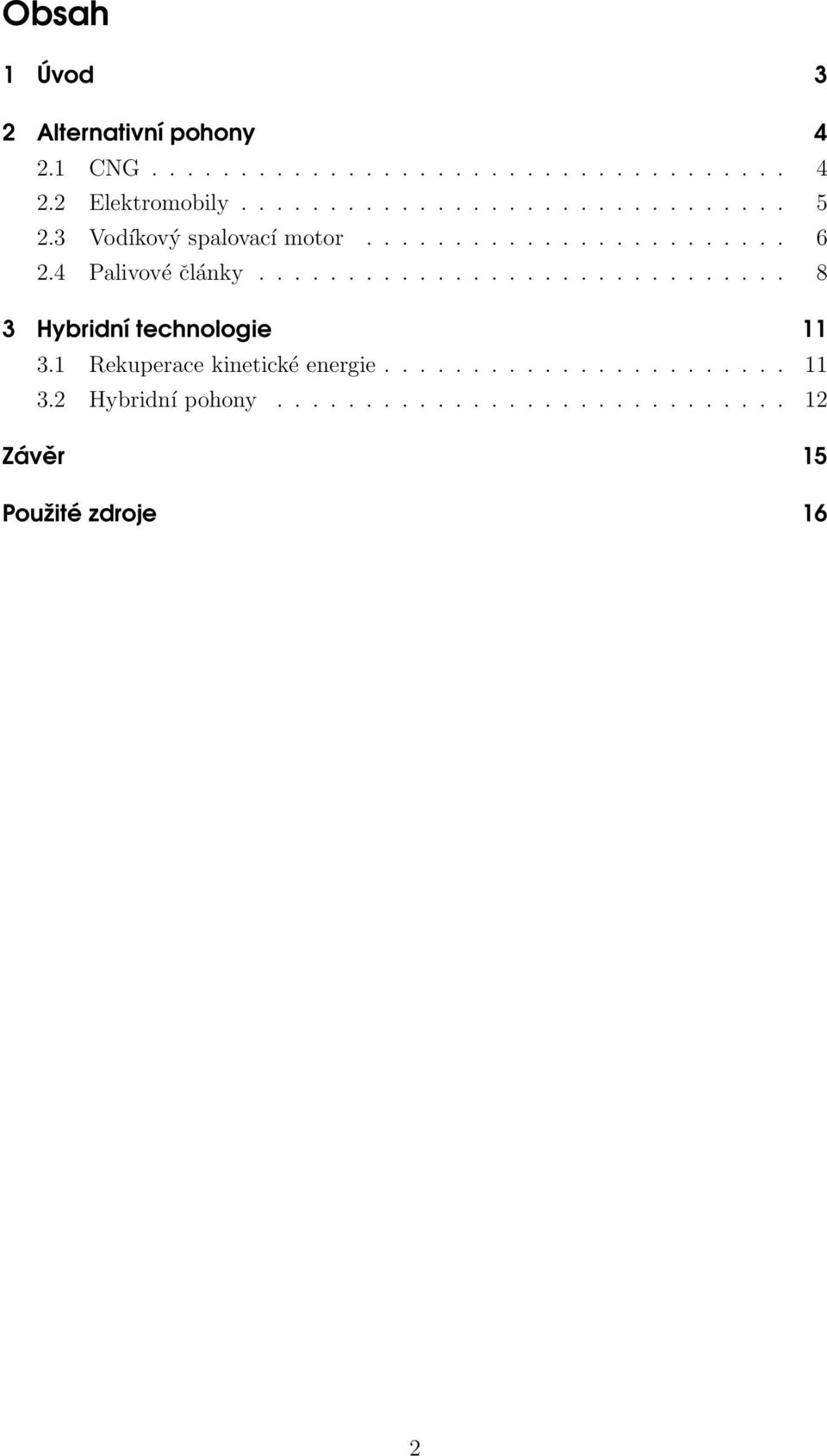 4 Palivové články.............................. 8 3 Hybridní technologie 11 3.