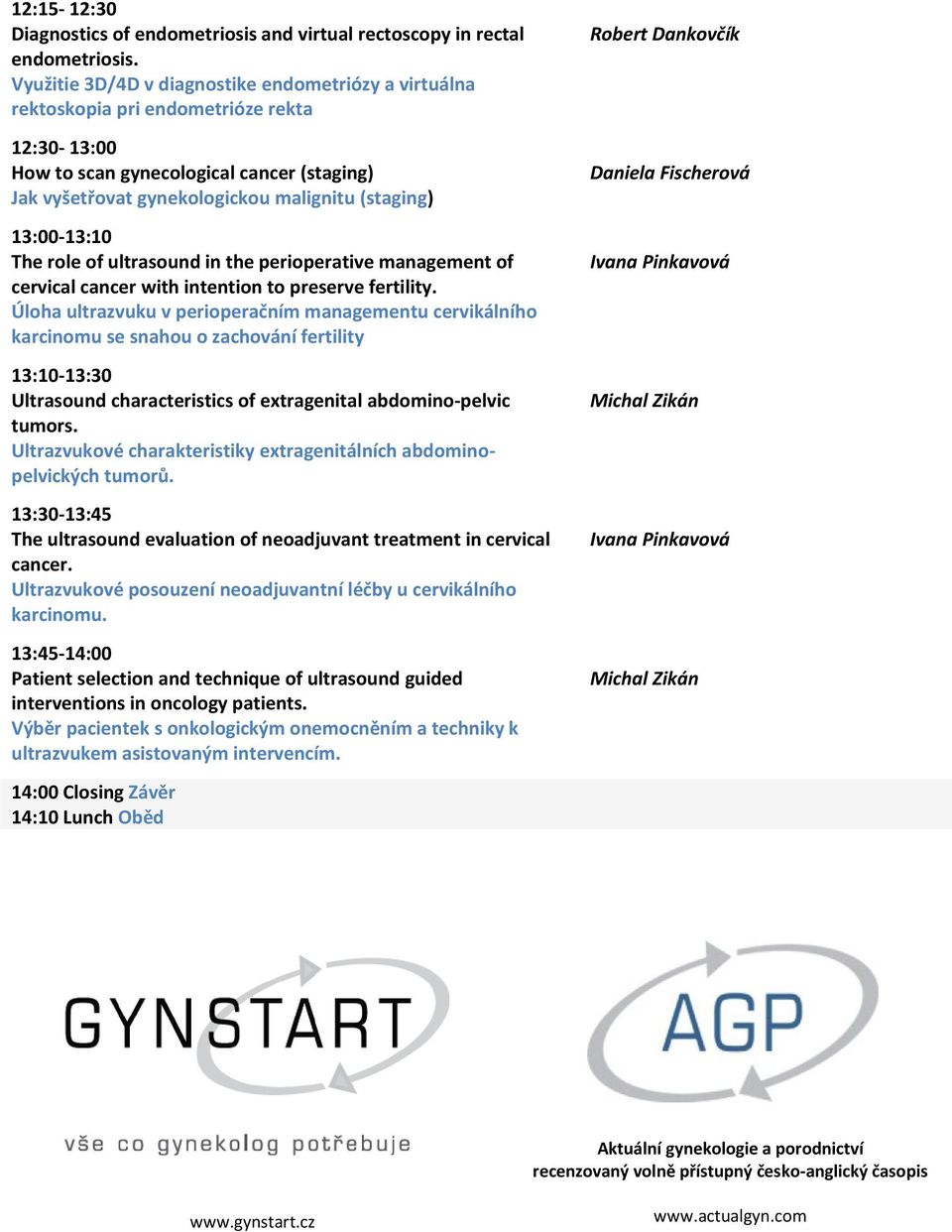 13:00-13:10 The role of ultrasound in the perioperative management of cervical cancer with intention to preserve fertility.