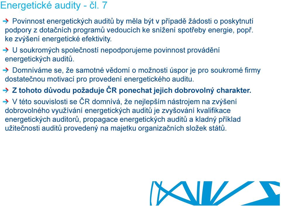 Domníváme se, že samotné vědomí o možnosti úspor je pro soukromé firmy dostatečnou motivací pro provedení energetického auditu.