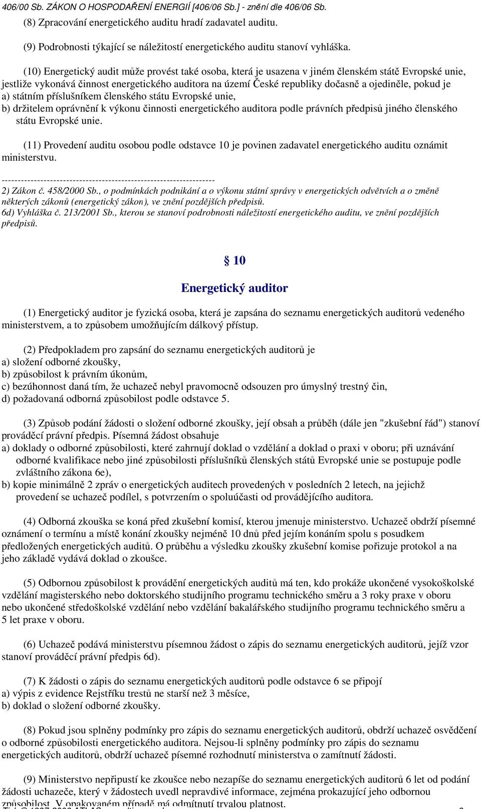 (8) Zpracování energetického auditu hradí zadavatel auditu. (9) Podrobnosti týkající se náležitostí energetického auditu stanoví vyhláška.