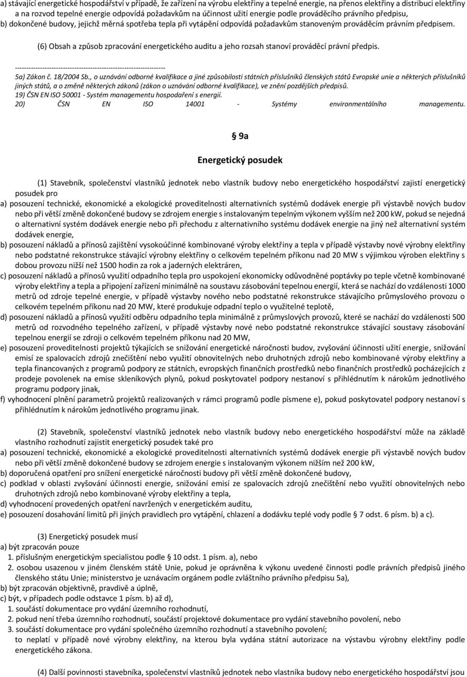 (6) Obsah a způsob zpracování energetického auditu a jeho rozsah stanoví prováděcí právní předpis. 5a) Zákon č. 18/2004 Sb.