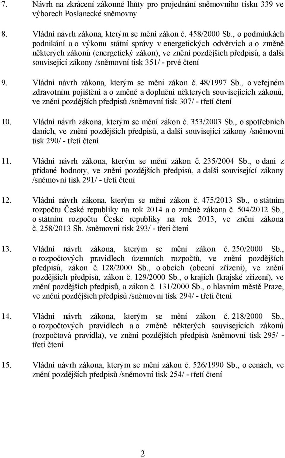 351/ - prvé čtení 9. Vládní návrh zákona, kterým se mění zákon č. 48/1997 Sb.