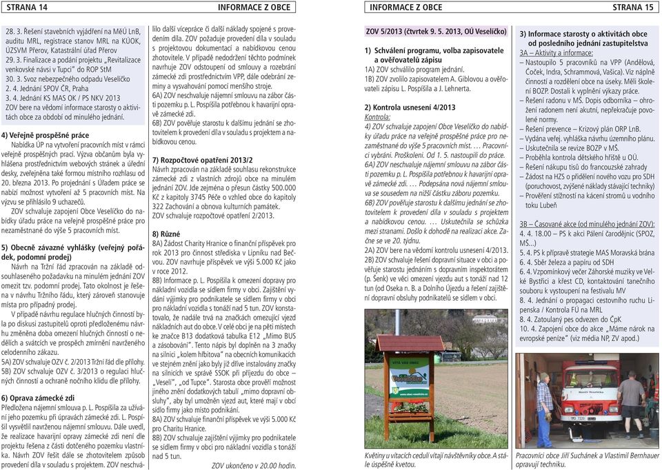 4) Veřejně prospěšné práce Nabídka ÚP na vytvoření pracovních míst v rámci veřejně prospěšných prací.