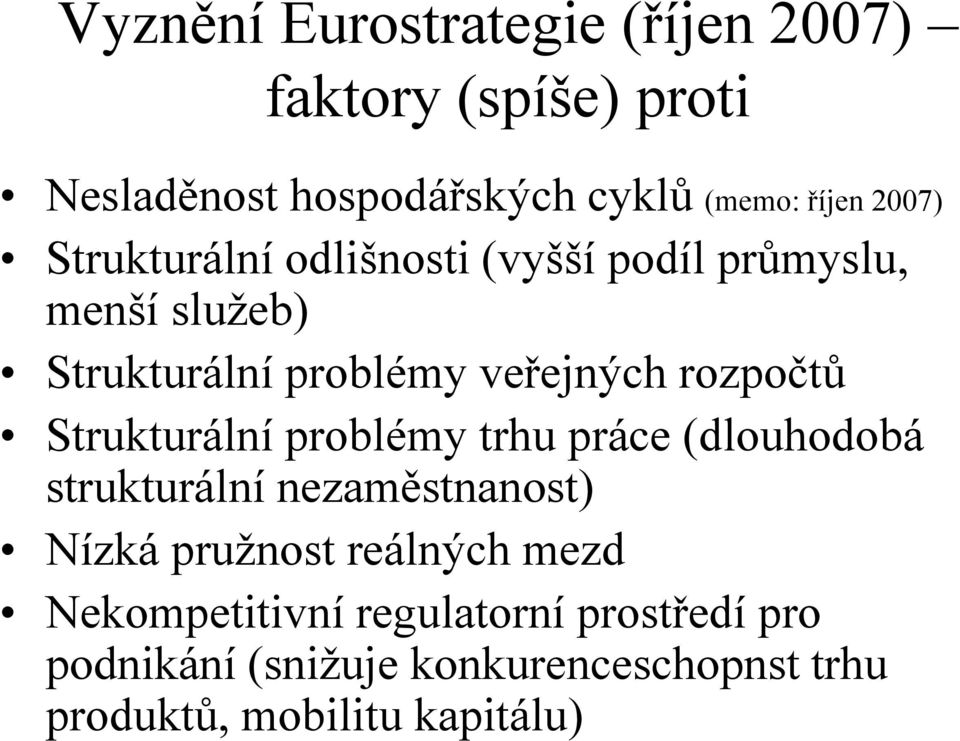 rozpočtů Strukturální problémy trhu práce (dlouhodobá strukturální nezaměstnanost) Nízká pružnost reálných