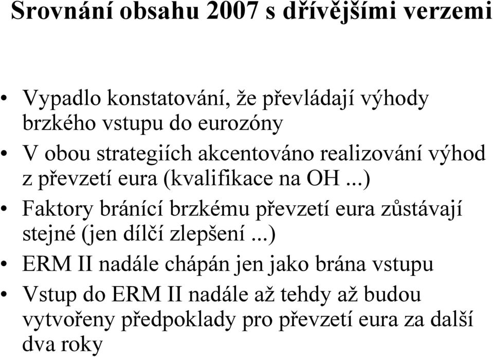 ..) Faktory bránící brzkému převzetí eura zůstávají stejné (jen dílčí zlepšení.