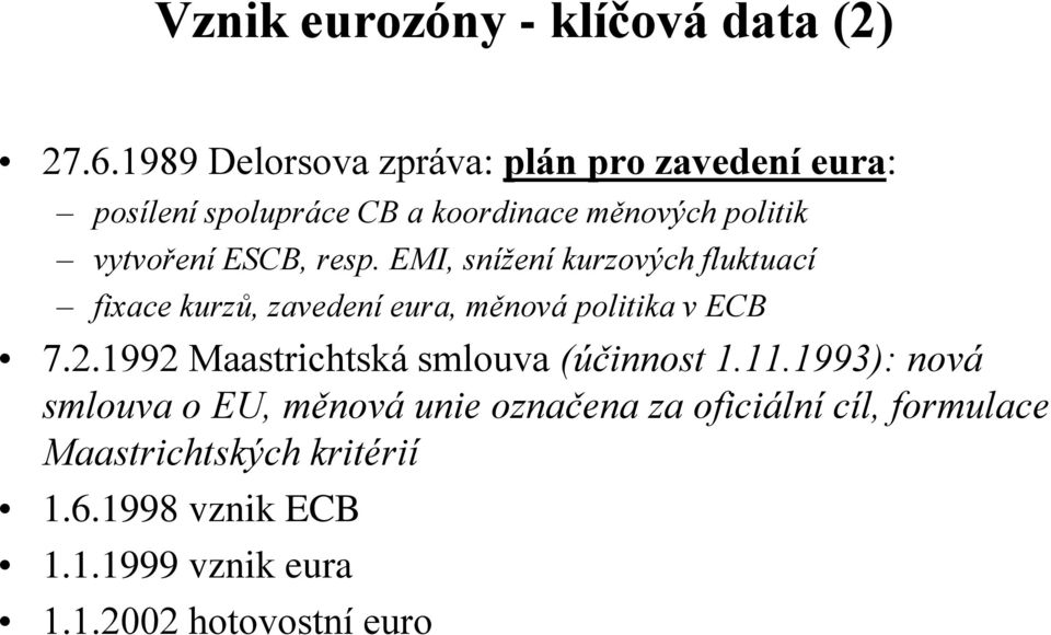 ESCB, resp. EMI, snížení kurzových fluktuací fixace kurzů, zavedení eura, měnová politika v ECB 7.2.