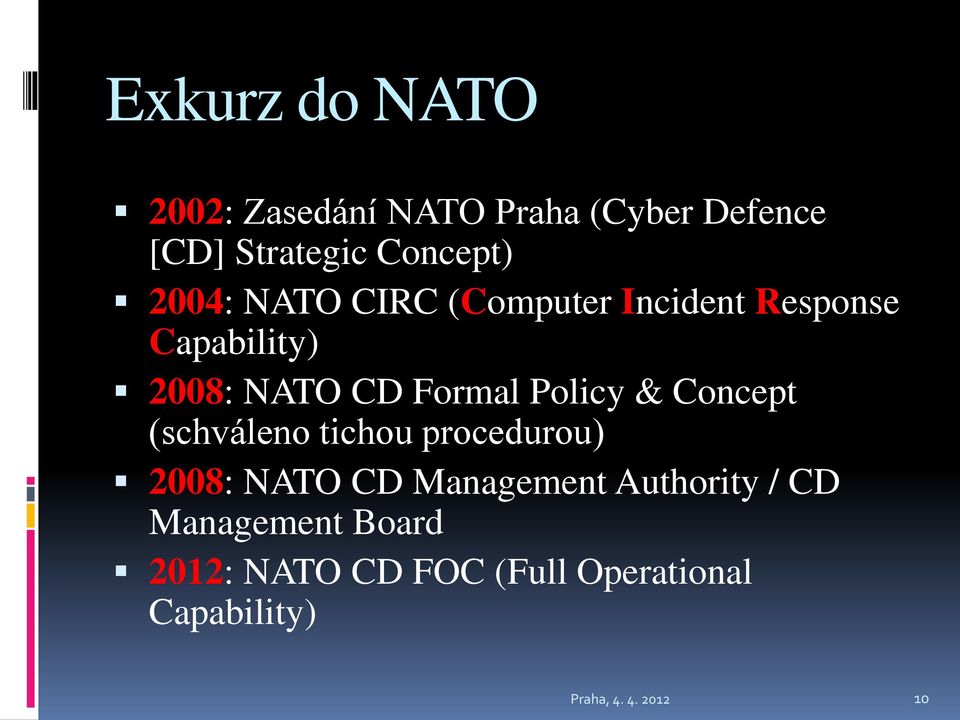 Policy & Concept (schváleno tichou procedurou) 2008: NATO CD Management Authority