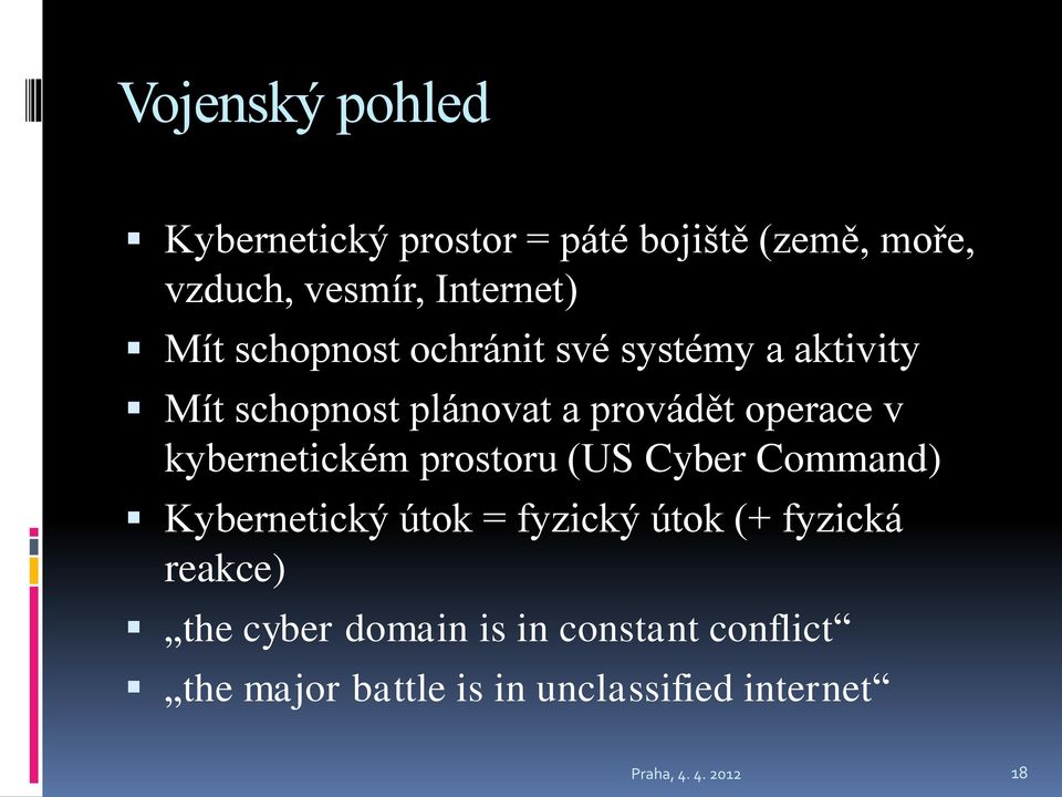 kybernetickém prostoru (US Cyber Command) Kybernetický útok = fyzický útok (+ fyzická reakce)