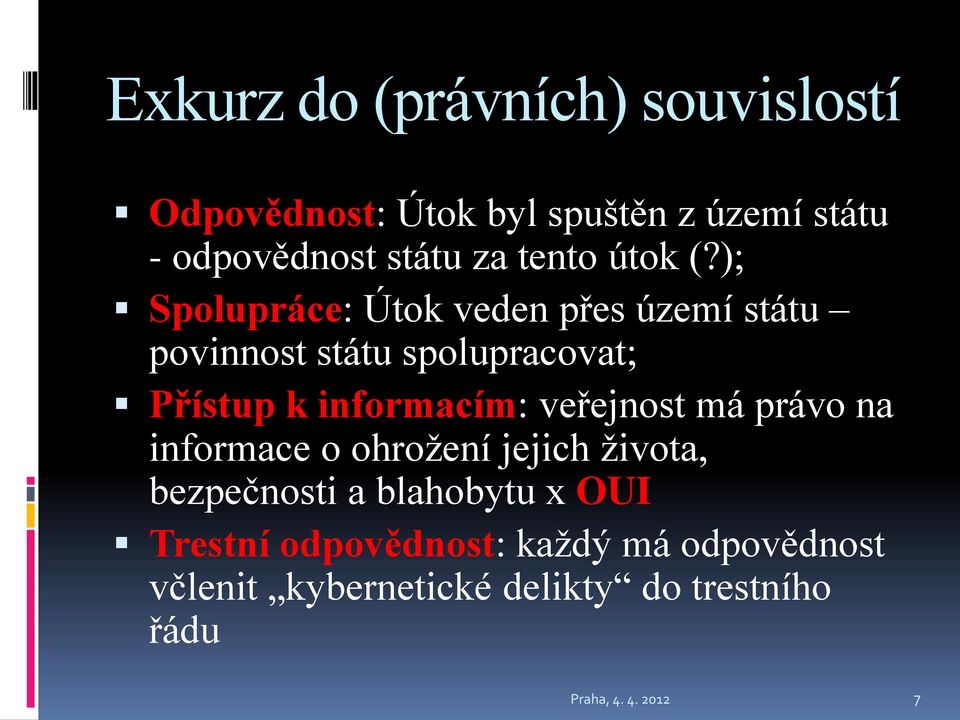 ); Spolupráce: Útok veden přes území státu povinnost státu spolupracovat; Přístup k informacím: