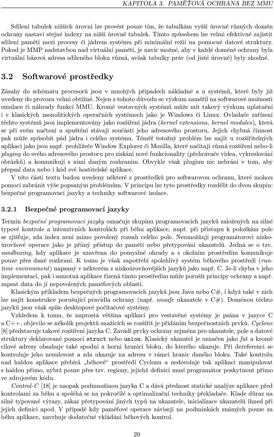 Pokud je MMP nadstavbou nad virtuální pamětí, je navíc možné, aby v každé doméně ochrany byla virtuální bázová adresa sdíleného bloku různá, avšak tabulky práv(od jisté úrovně) byly shodné. 3.