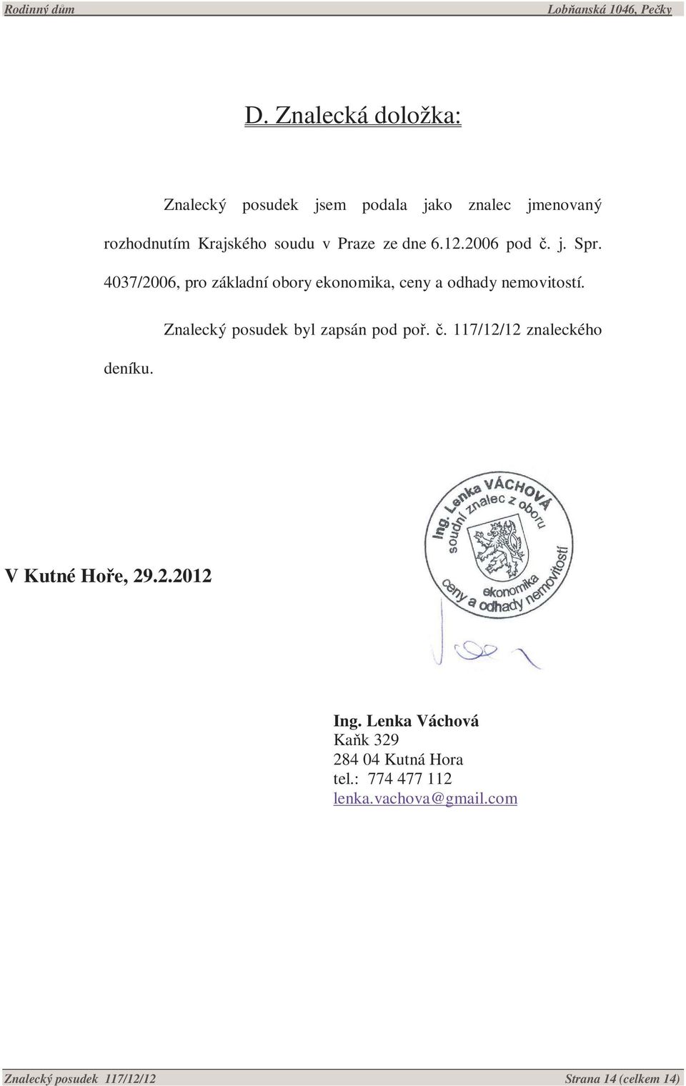 Znalecký posudek byl zapsán pod poř. č. 117/12/12 znaleckého V Kutné Hoře, 29.2.2012 Ing.
