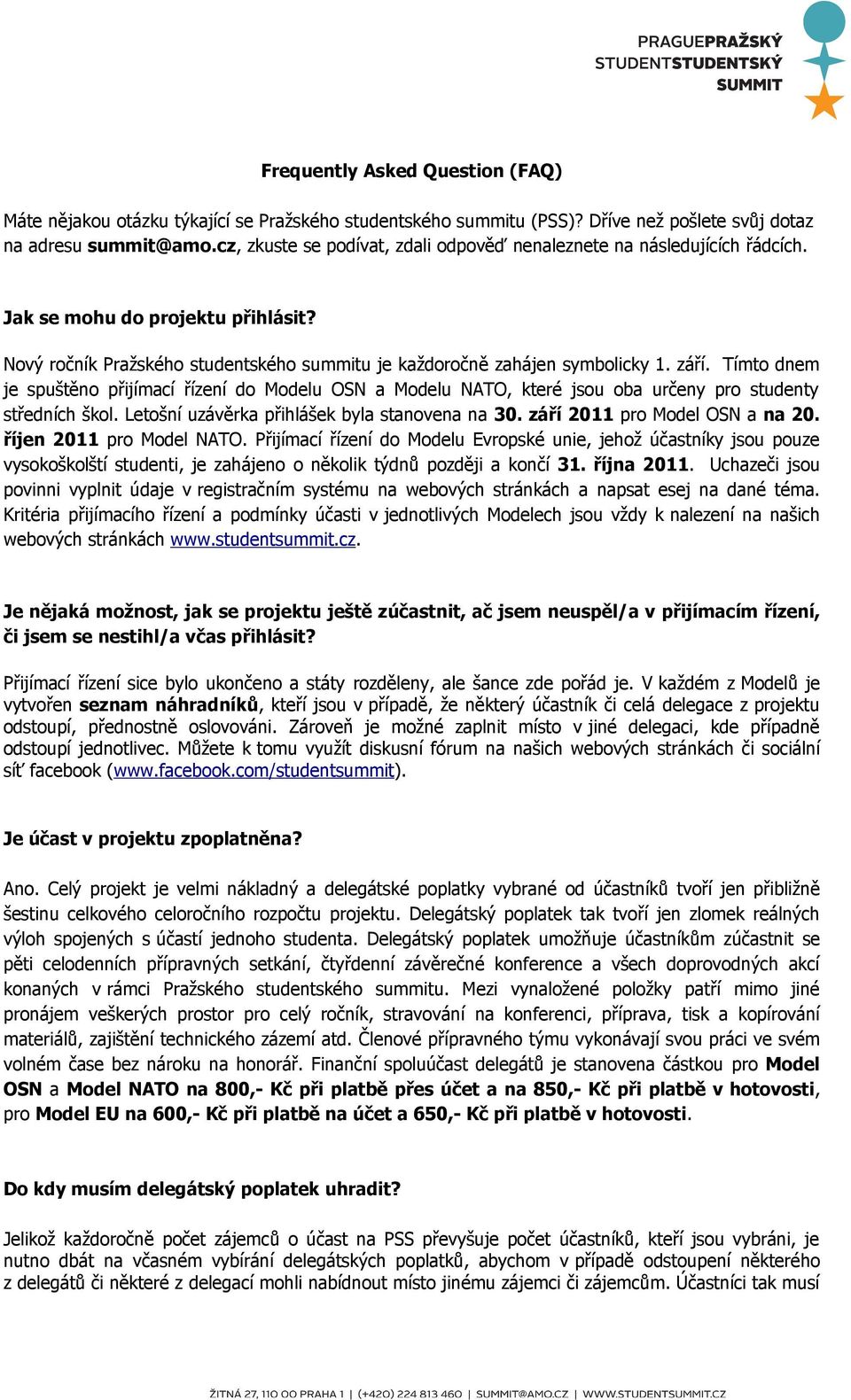Tímto dnem je spuštěno přijímací řízení do Modelu OSN a Modelu NATO, které jsou oba určeny pro studenty středních škol. Letošní uzávěrka přihlášek byla stanovena na 30.