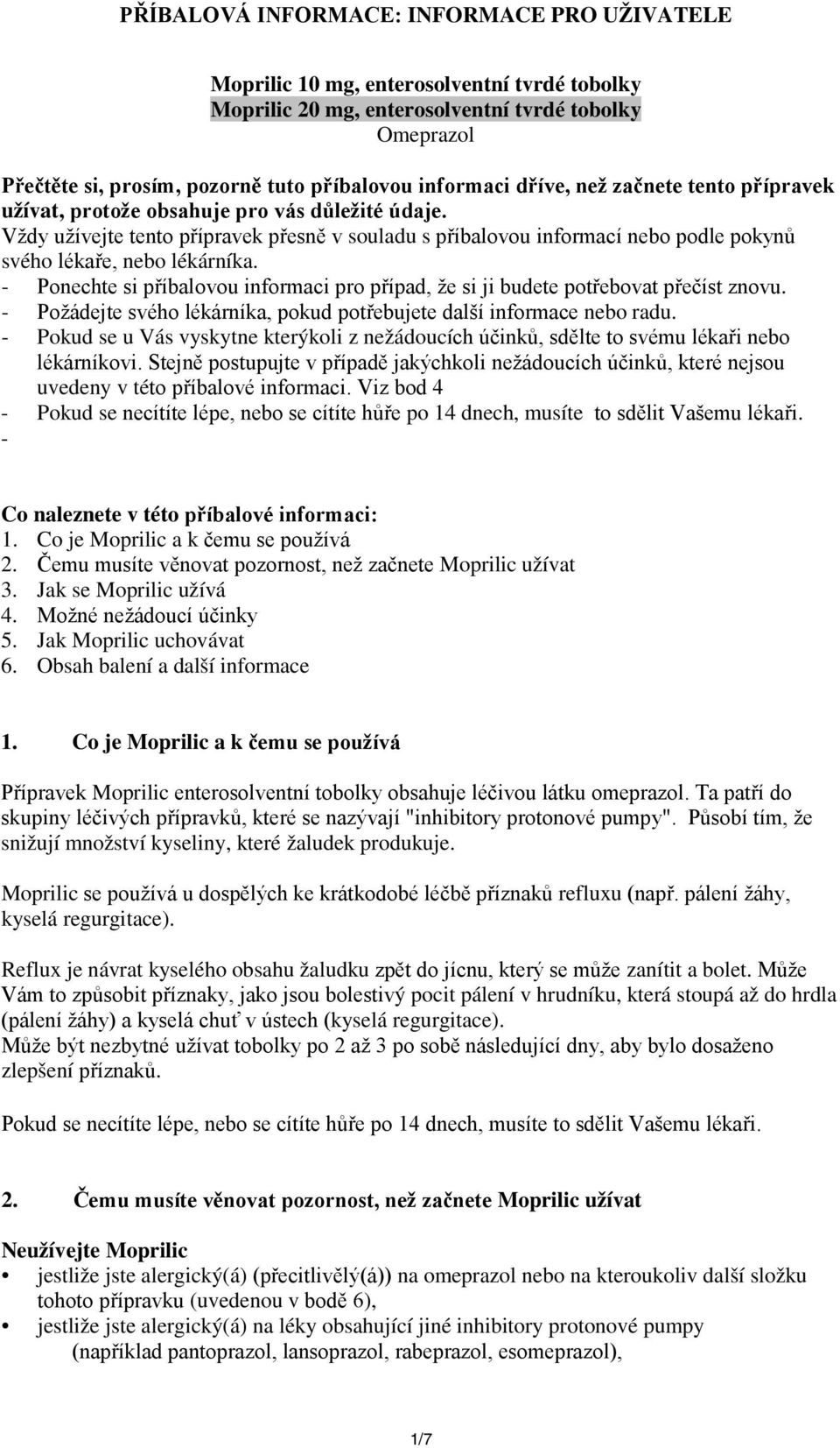 Vždy užívejte tento přípravek přesně v souladu s příbalovou informací nebo podle pokynů svého lékaře, nebo lékárníka.