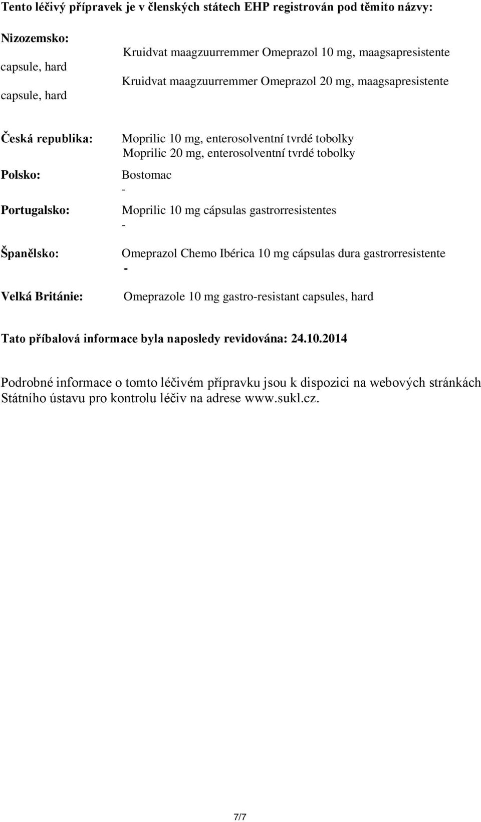 enterosolventní tvrdé tobolky Bostomac Moprilic 10 mg cápsulas gastrorresistentes Omeprazol Chemo Ibérica 10 mg cápsulas dura gastrorresistente Omeprazole 10 mg gastroresistant capsules, hard