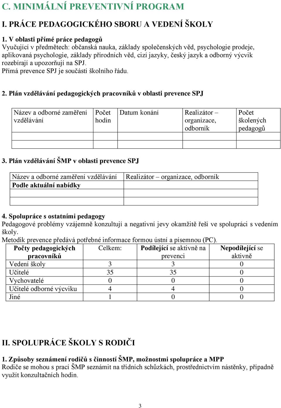 odborný výcvik rozebírají a upozorňují na SPJ. Přímá prevence SPJ je součástí školního řádu. 2.