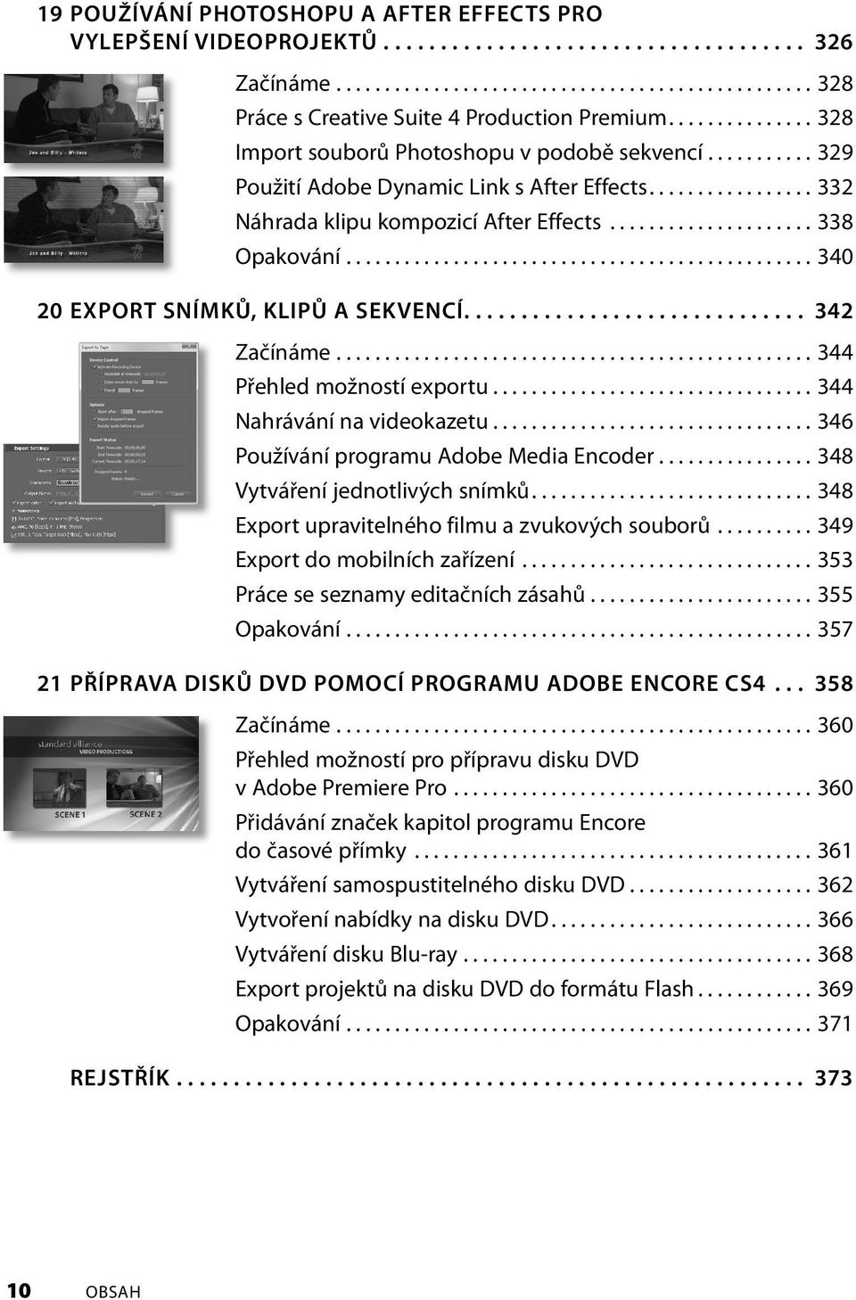 ............................................... 340 20 EXPORT SNÍMKŮ, KLIPŮ A SEKVENCÍ.............................. 342 Začínáme................................................. 344 Přehled možností exportu.