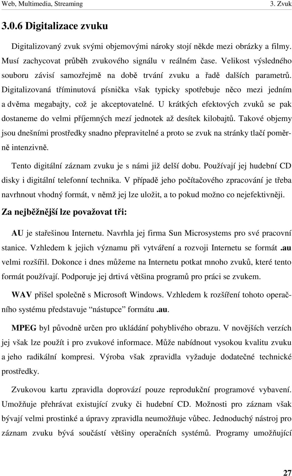 U krátkých efektových zvuk se pak dostaneme do velmi píjemných mezí jednotek až desítek kilobajt.