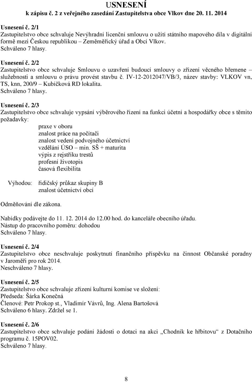 2/2 Zastupitelstvo obce schvaluje Smlouvu o uzavření budoucí smlouvy o zřízení věcného břemene služebnosti a smlouvu o právu provést stavbu č.